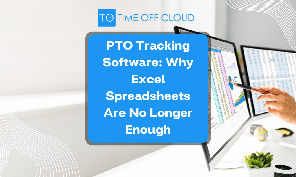 Graphic cover image reading PTO Tracking Software: Why Excel Spreadsheets Are No Longer Enough